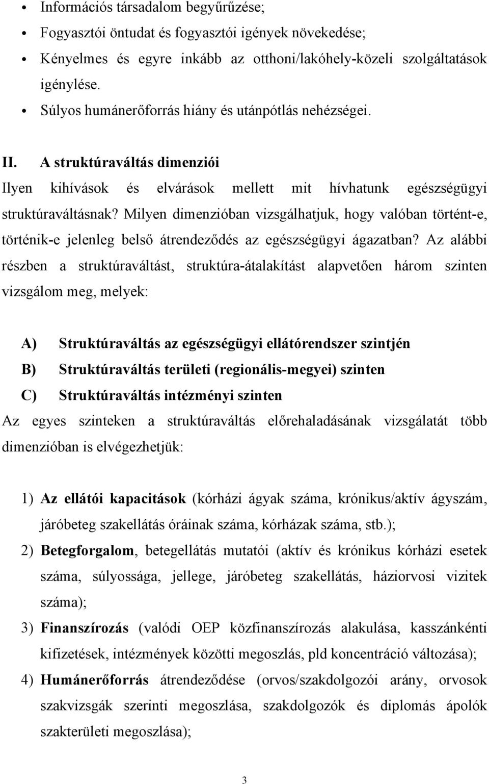 Milyen dimenzióban vizsgálhatjuk, hogy valóban történt-e, történik-e jelenleg belső átrendeződés az egészségügyi ágazatban?