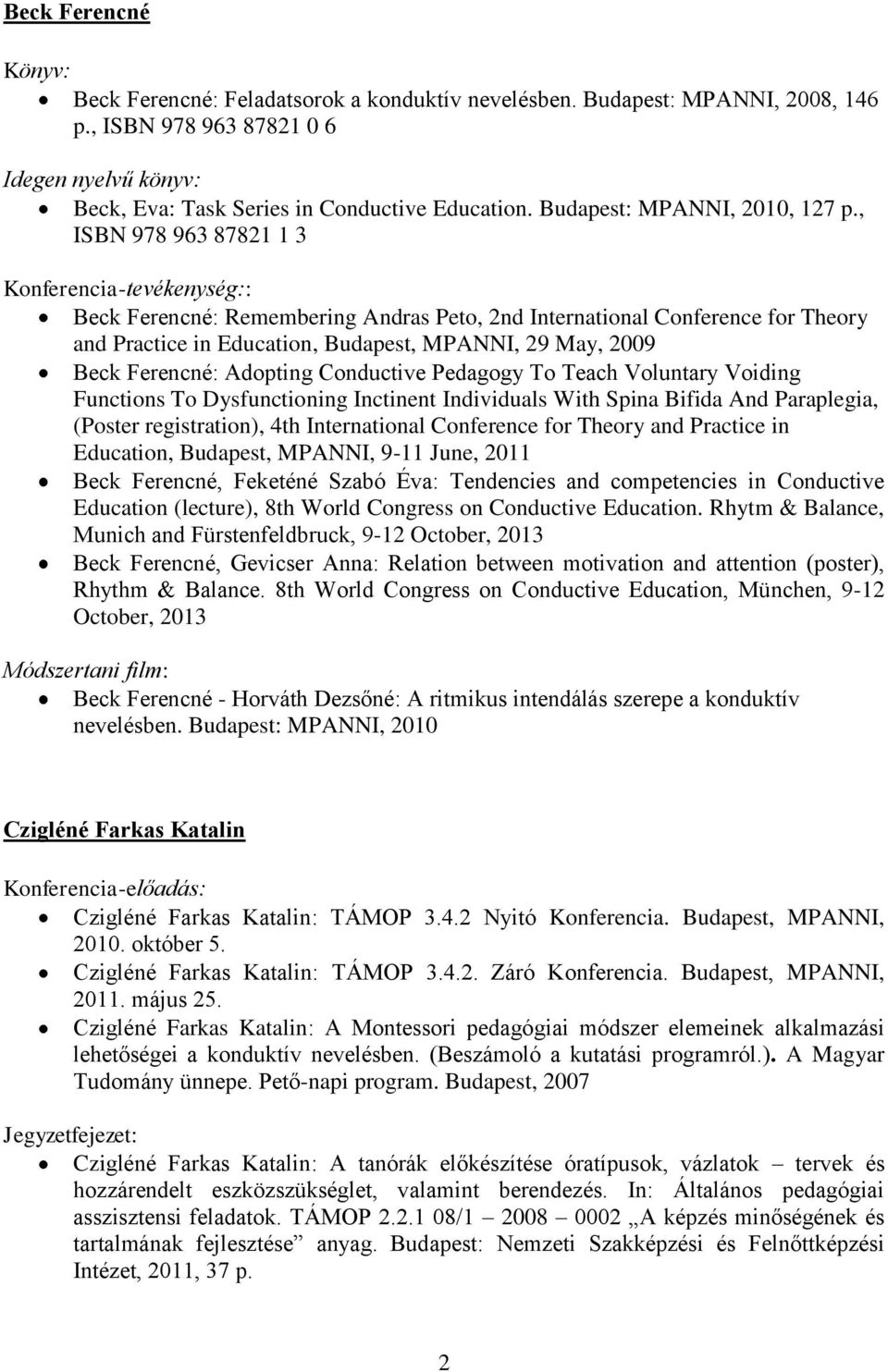 , ISBN 978 963 87821 1 3 : Beck Ferencné: Remembering Andras Peto, 2nd International Conference for Theory and Practice in Education, Budapest, MPANNI, 29 May, 2009 Beck Ferencné: Adopting Conductive