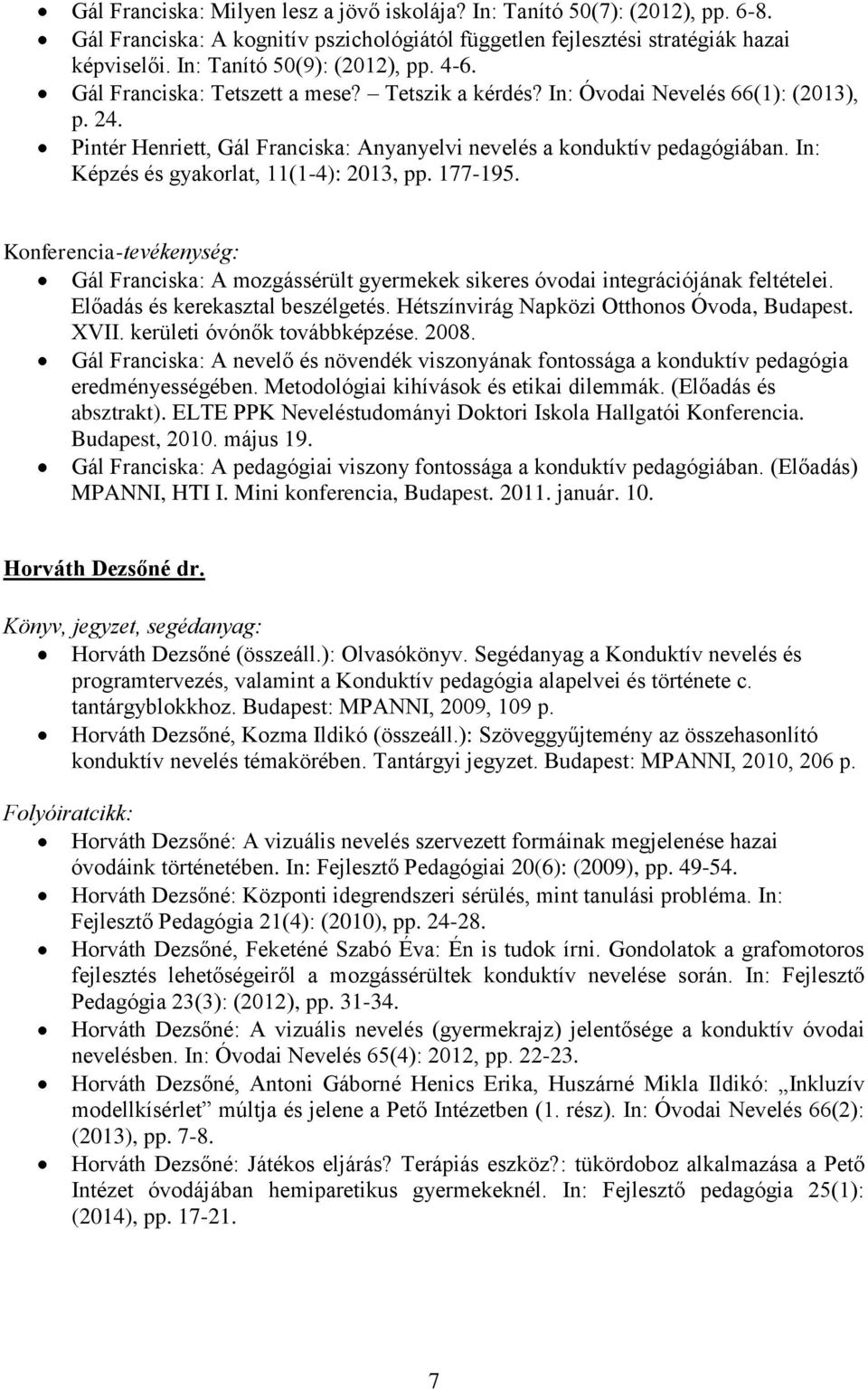 Pintér Henriett, Gál Franciska: Anyanyelvi nevelés a konduktív pedagógiában. In: Képzés és gyakorlat, 11(1-4): 2013, pp. 177-195.