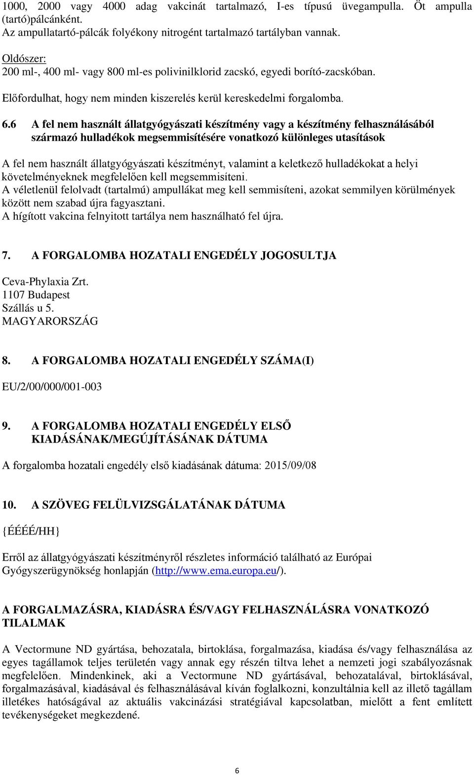 6 A fel nem használt állatgyógyászati készítmény vagy a készítmény felhasználásából származó hulladékok megsemmisítésére vonatkozó különleges utasítások A fel nem használt állatgyógyászati