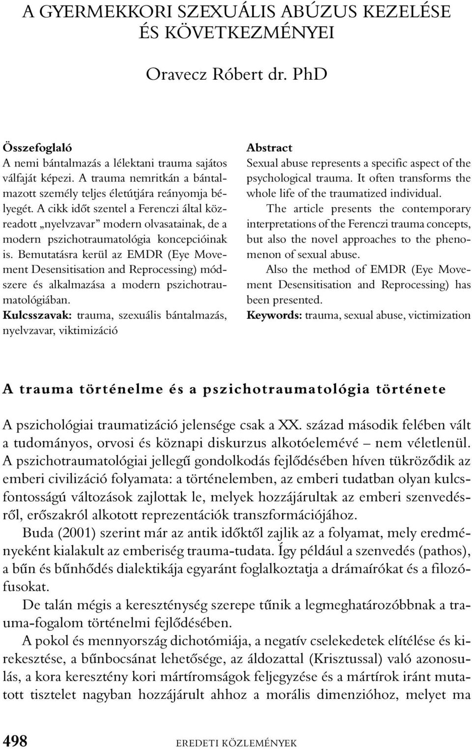 A cikk idõt szentel a Ferenczi által közreadott nyelvzavar modern olvasatainak, de a modern pszichotraumatológia koncepcióinak is.