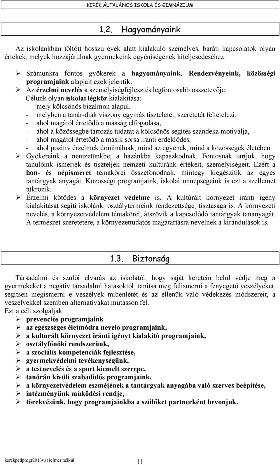 Célunk olyan iskolai légkör kialakítása: - mely kölcsönös bizalmon alapul, - melyben a tanár-diák viszony egymás tiszteletét, szeretetét feltételezi, - ahol magától értetődő a másság elfogadása, -