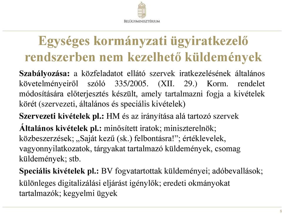 : HM és az irányítása alá tartozó szervek Általános kivételek pl.: minősített iratok; miniszterelnök; közbeszerzések; Saját kezű (sk.) felbontásra!