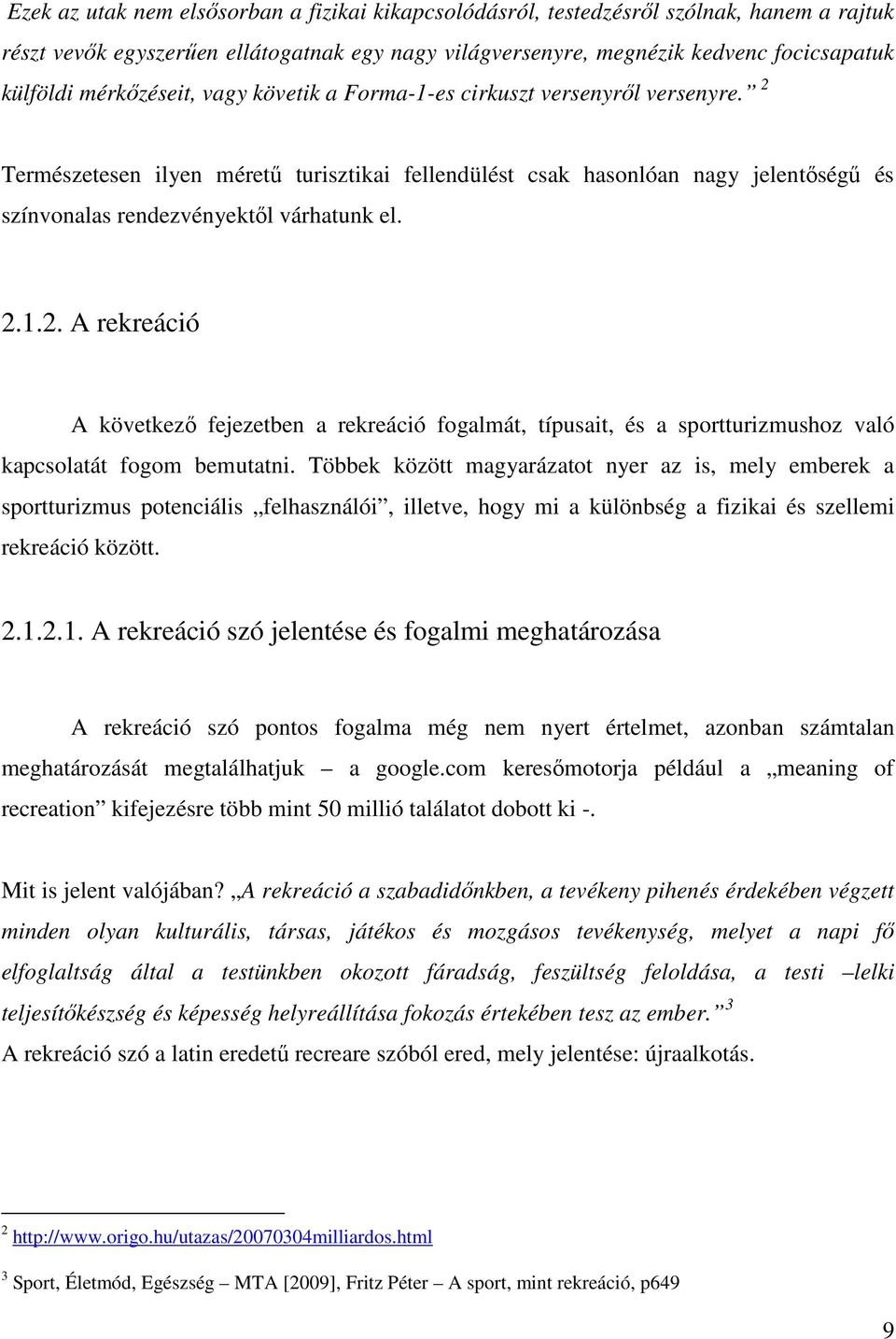 2.1.2. A rekreáció A következő fejezetben a rekreáció fogalmát, típusait, és a sportturizmushoz való kapcsolatát fogom bemutatni.