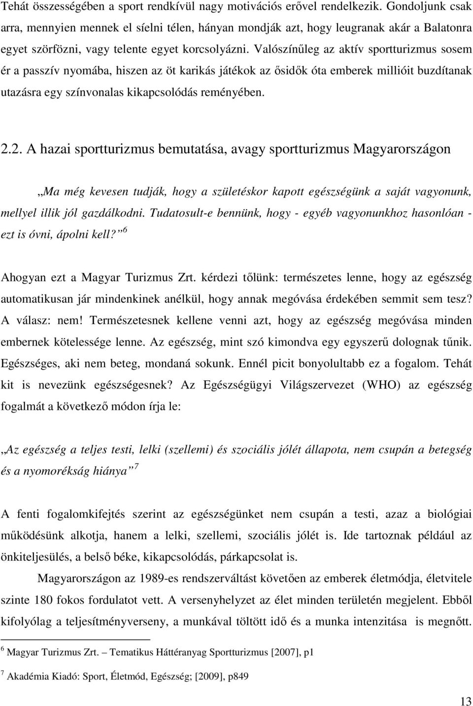 Valószínűleg az aktív sportturizmus sosem ér a passzív nyomába, hiszen az öt karikás játékok az ősidők óta emberek millióit buzdítanak utazásra egy színvonalas kikapcsolódás reményében. 2.