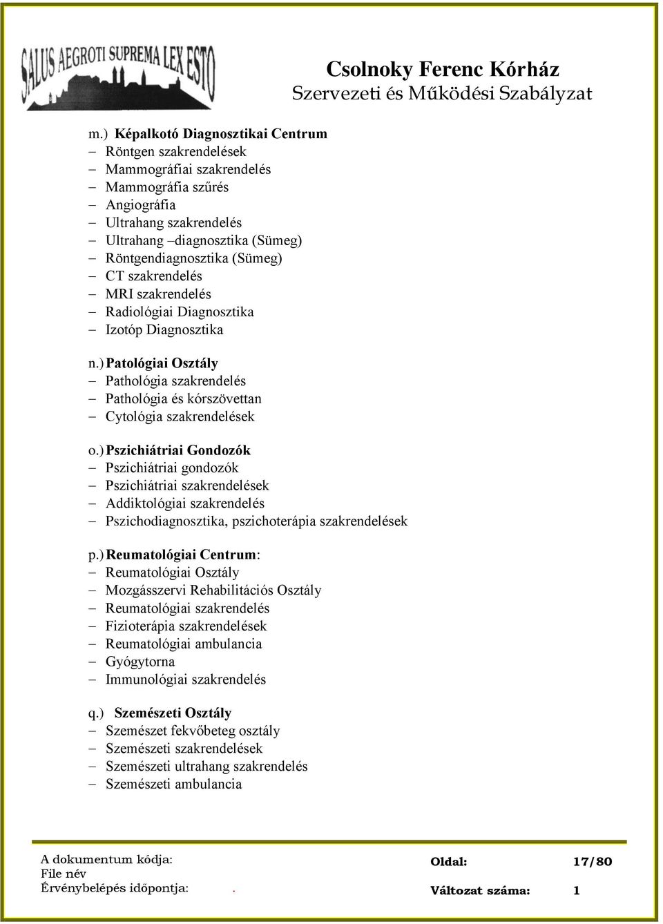 ) Pszichiátriai Gondozók Pszichiátriai gondozók Pszichiátriai szakrendelések Addiktológiai szakrendelés Pszichodiagnosztika, pszichoterápia szakrendelések p.