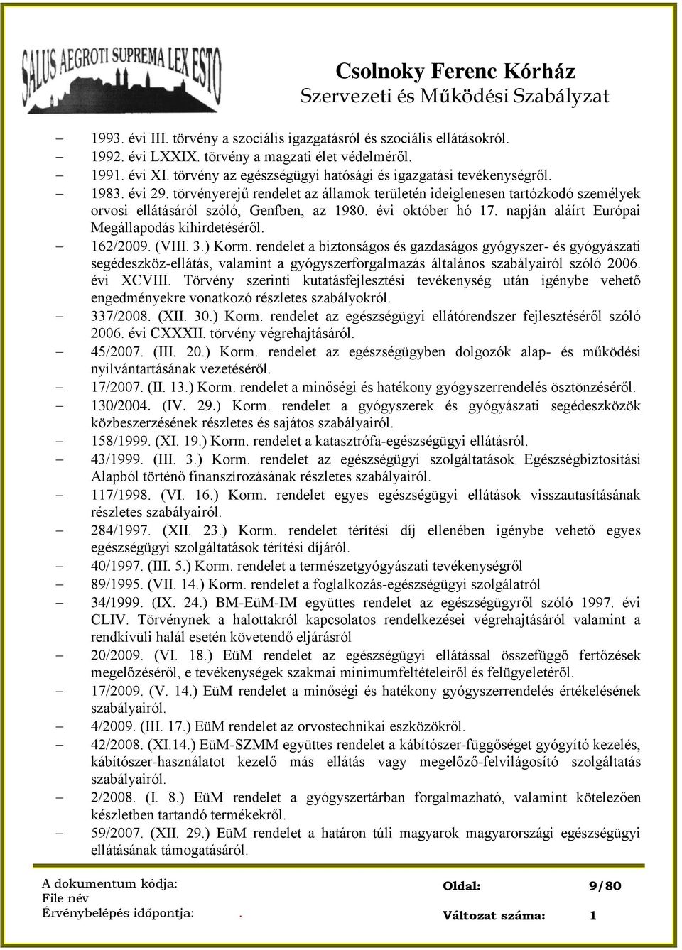 évi október hó 17. napján aláírt Európai Megállapodás kihirdetéséről. 162/2009. (VIII. 3.) Korm.