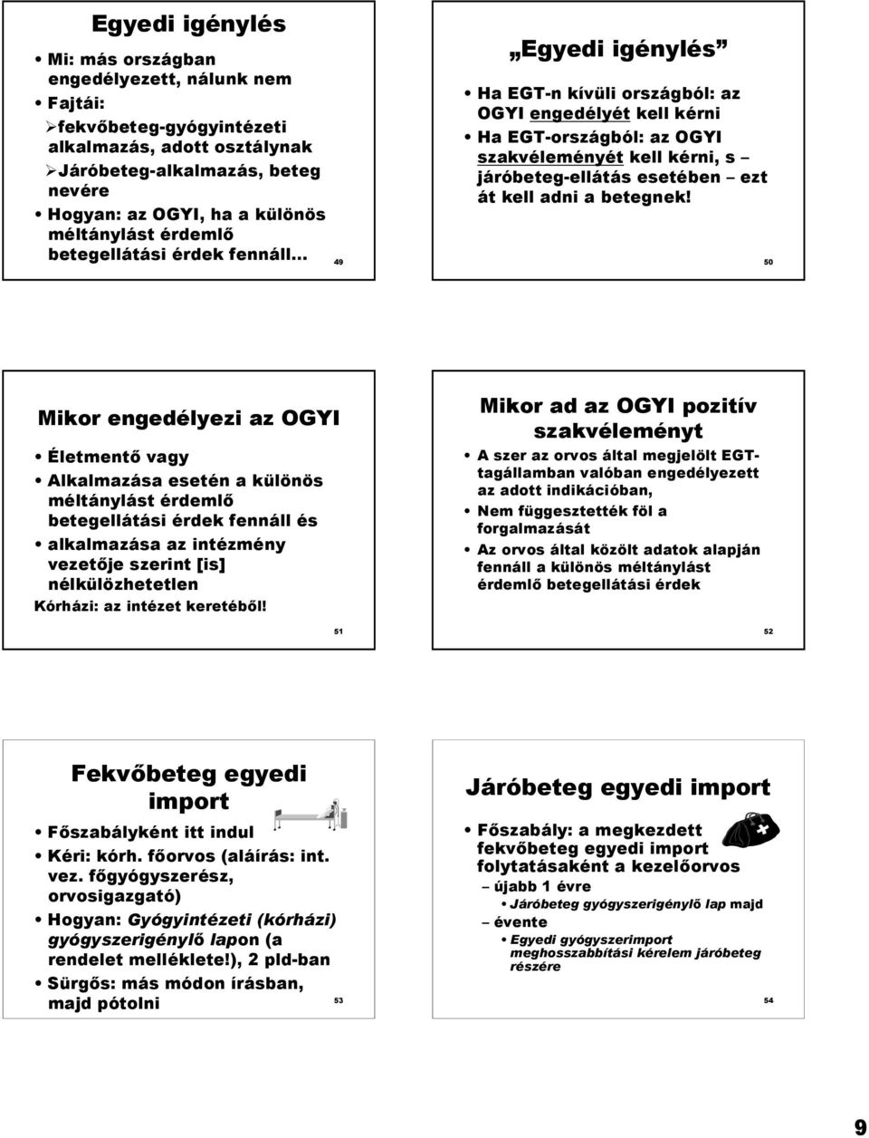 betegellátási érdek fennáll 49 50 Mikor engedélyezi az OGYI Életment vagy Alkalmazása esetén a különös méltánylást érdeml betegellátási érdek fennáll és alkalmazása az intézmény vezetje szerint [is]