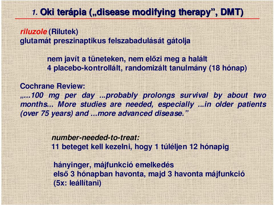 ..probably prolongs survival by about two months... More studies are needed, especially...in older patients (over 75 years) and.