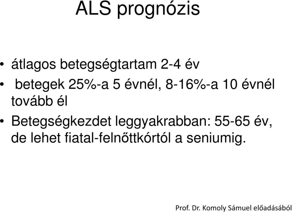 Betegségkezdet leggyakrabban: 55-65 év, de lehet