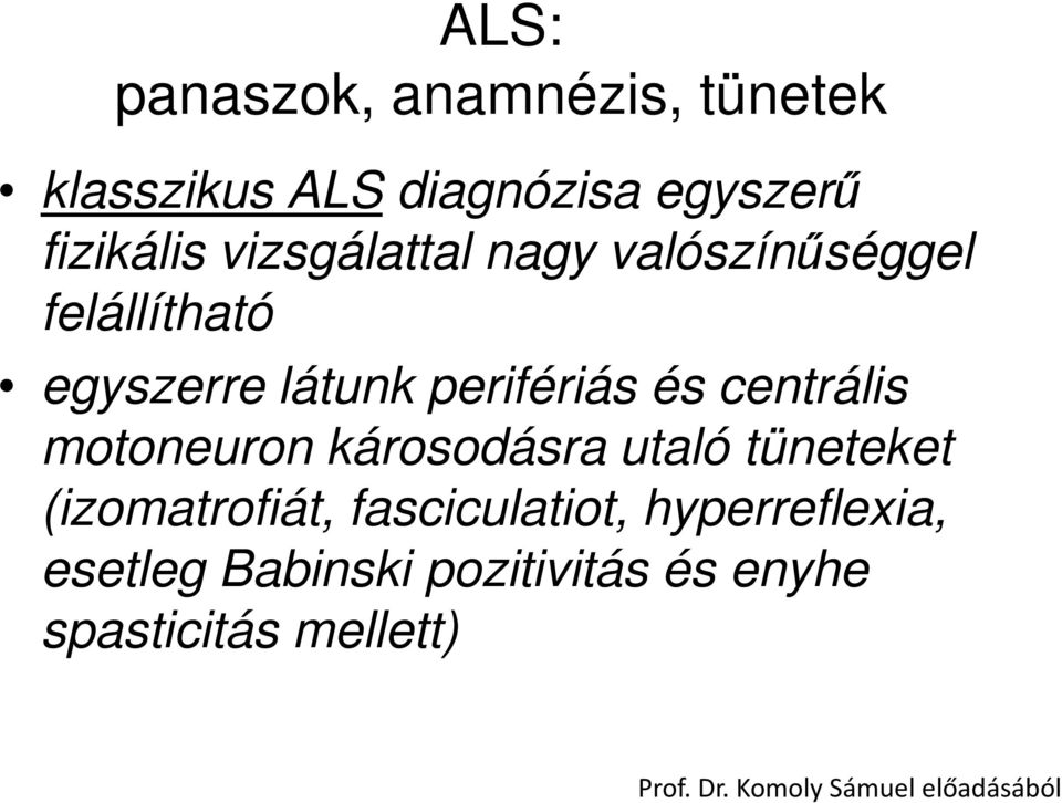 centrális motoneuron károsodásra utaló tüneteket (izomatrofiát, fasciculatiot,