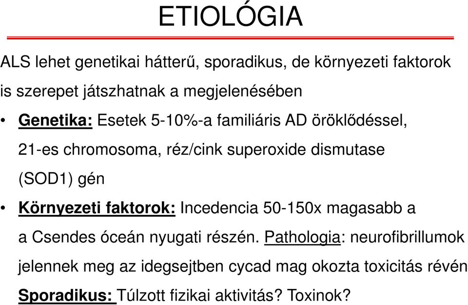 dismutase (SOD1) gén Környezeti faktorok: Incedencia 50-150x magasabb a a Csendes óceán nyugati részén.