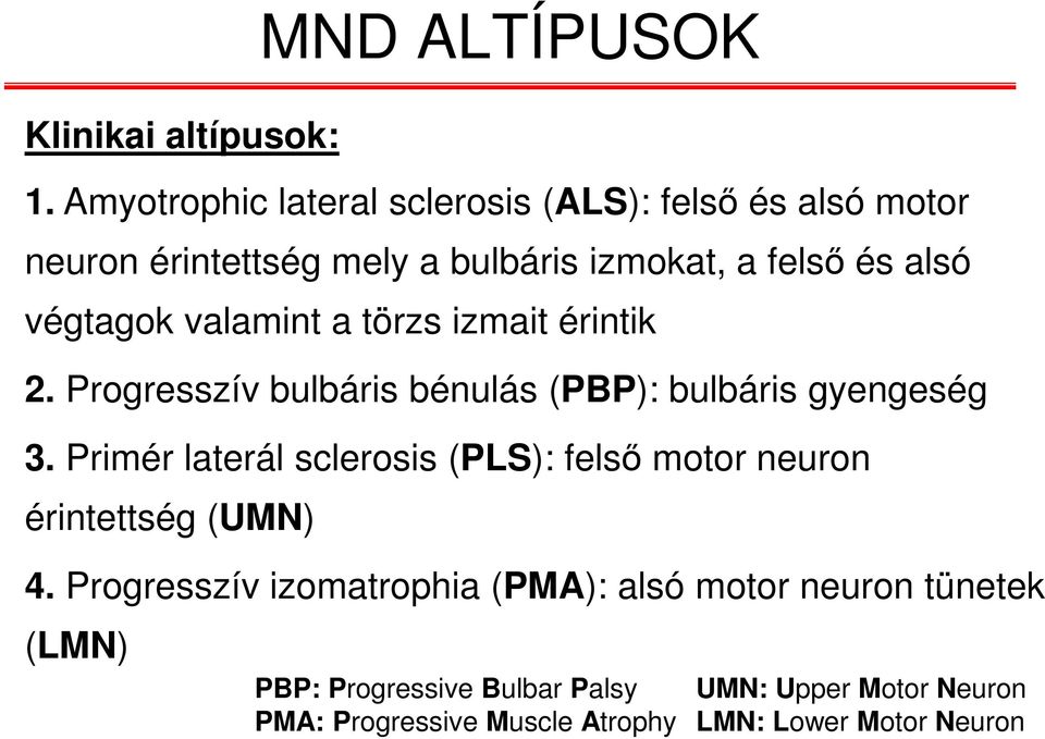 valamint a törzs izmait érintik 2. Progresszív bulbáris bénulás (PBP): bulbáris gyengeség 3.