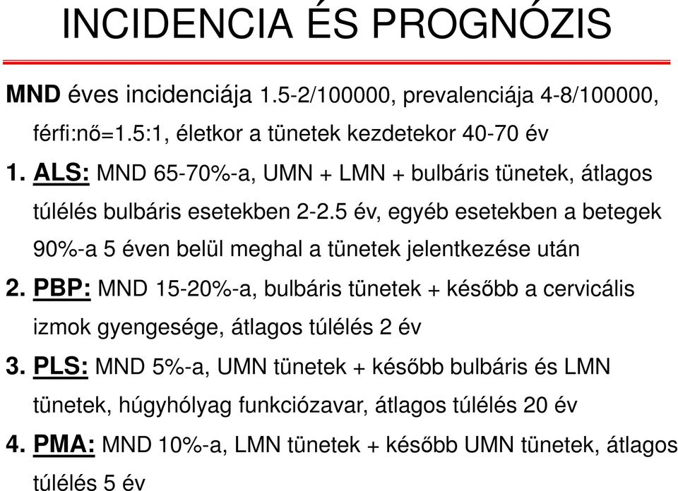 5 év, egyéb esetekben a betegek 90%-a 5 éven belül meghal a tünetek jelentkezése után 2.