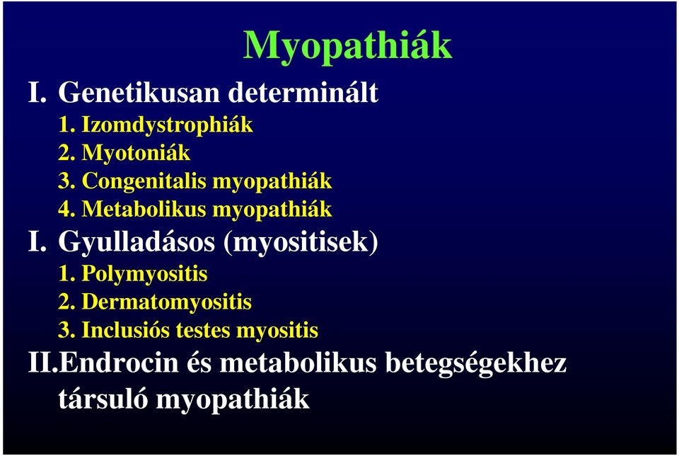 Gyulladásos (myositisek) 1. Polymyositis 2. Dermatomyositis 3.