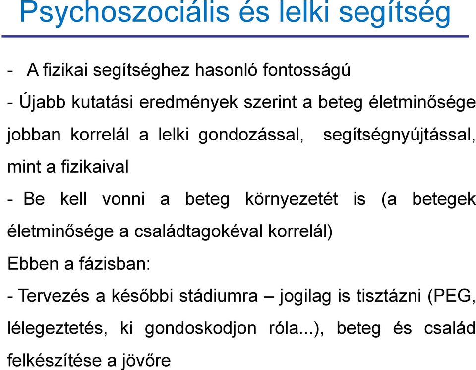 beteg környezetét is (a betegek életminősége a családtagokéval korrelál) Ebben a fázisban: - Tervezés a későbbi