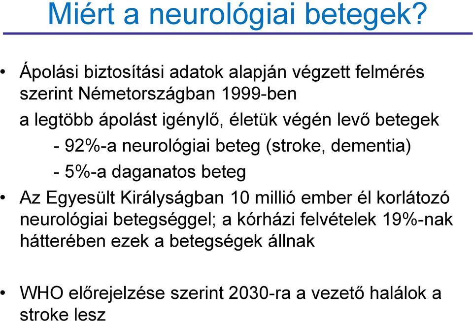 életük végén levő betegek - 92%-a neurológiai beteg (stroke, dementia) - 5%-a daganatos beteg Az Egyesült