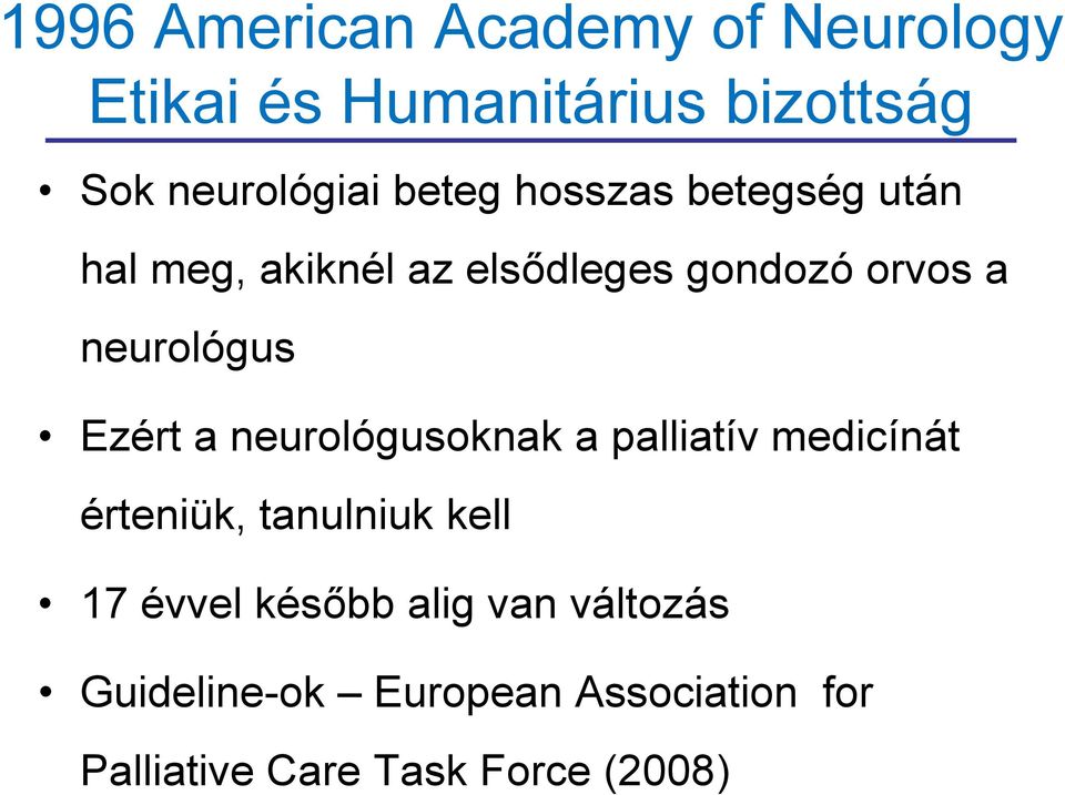 elsődleges gondozó orvos a neurológus Ezért a neurológusoknak a palliatív medicínát