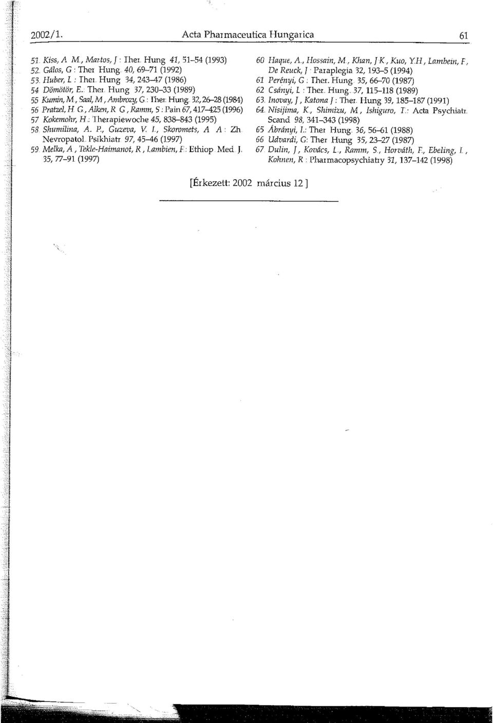 Psikhiatr 97, 45-46 (997) 59 Melka, A, Tekle-Haimanot, R, Lambien, F Ethiop Med J 35, 77-9 (997) 6 Haque, A, Hossain, M, Khan, J K, Kuo, YH, Lambem, F, De Reuck, J Paraplegia 32, 93-5 (994) 6