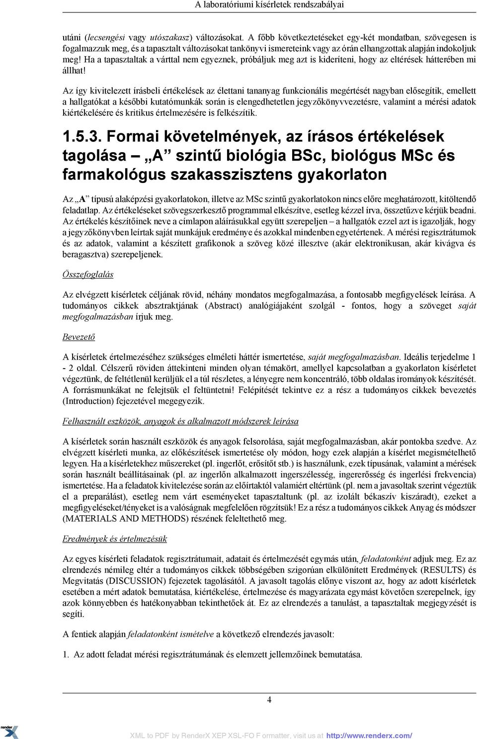 Ha a tapasztaltak a várttal nem egyeznek, próbáljuk meg azt is kideríteni, hogy az eltérések hátterében mi állhat!