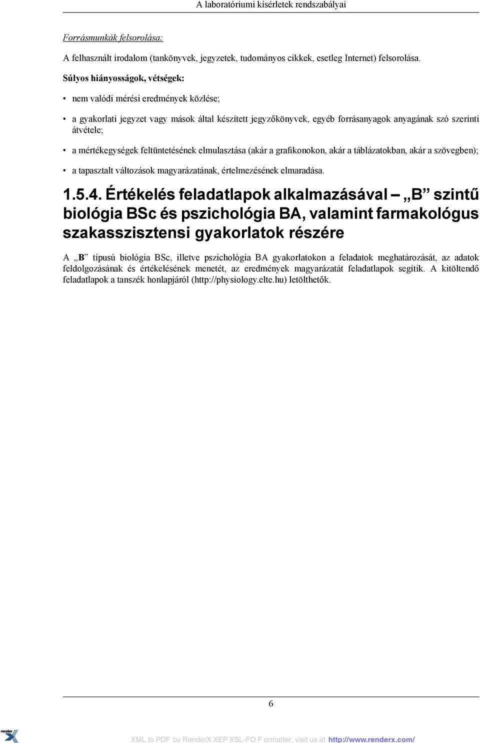 mértékegységek feltüntetésének elmulasztása (akár a grafikonokon, akár a táblázatokban, akár a szövegben); a tapasztalt változások magyarázatának, értelmezésének elmaradása. 1.5.4.