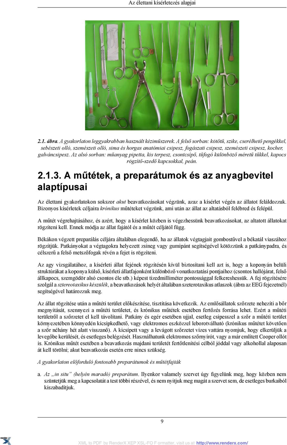 Az alsó sorban: műanyag pipetta, kis terpesz, csontcsípő, tűfogó különböző méretű tűkkel, kapocs rögzítő-szedő kapcsokkal, peán. 2.1.3.