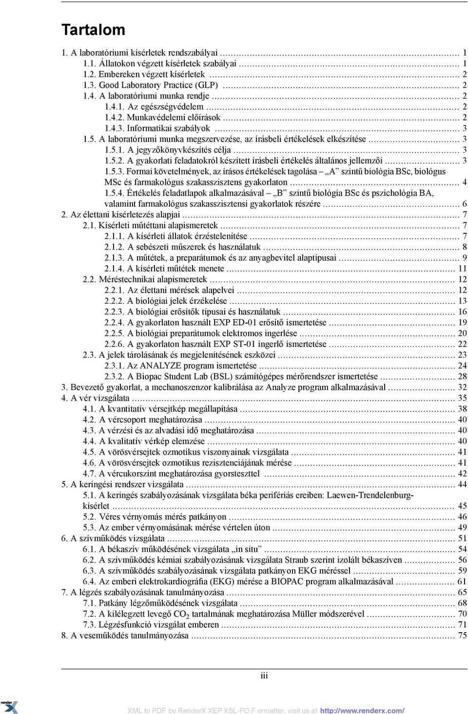 A laboratóriumi munka megszervezése, az írásbeli értékelések elkészítése... 3 1.5.1. A jegyzőkönyvkészítés célja... 3 1.5.2. A gyakorlati feladatokról készített írásbeli értékelés általános jellemzői.