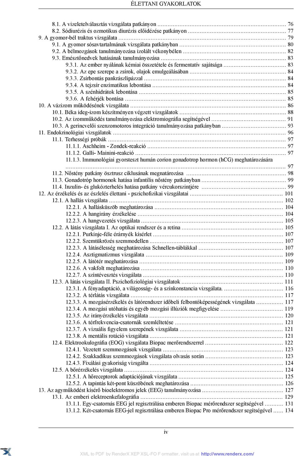 .. 84 9.3.3. Zsírbontás pankrászlipázzal... 84 9.3.4. A tejzsír enzimatikus lebontása... 84 9.3.5. A szénhidrátok lebontása... 85 9.3.6. A fehérjék bontása... 85 10. A vázizom működésének vizsgálata.