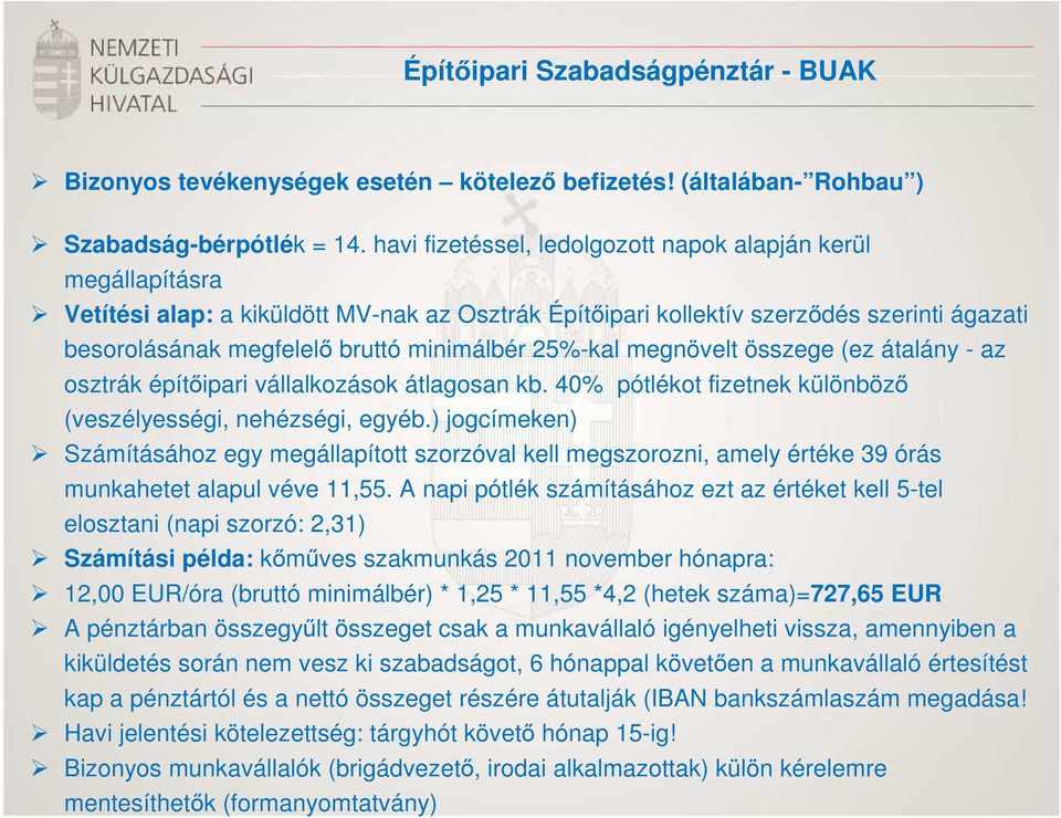 25%-kal megnövelt összege (ez átalány - az osztrák építőipari vállalkozások átlagosan kb. 40% pótlékot fizetnek különböző (veszélyességi, nehézségi, egyéb.