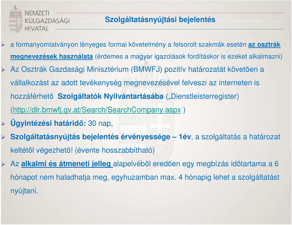 Nyilvántartásába ( Dienstleisterregister) (http://dlr.bmwfj.gv.at/search/searchcompany.