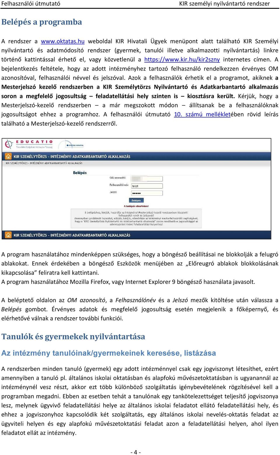 vagy közvetlenül a https://www.kir.hu/kir2szny internetes címen.