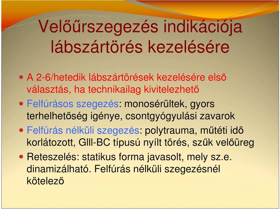 csontgyógyulási zavarok Felfúrás nélküli szegezés: polytrauma, műtéti idő korlátozott, Glll-BC típusú nyílt