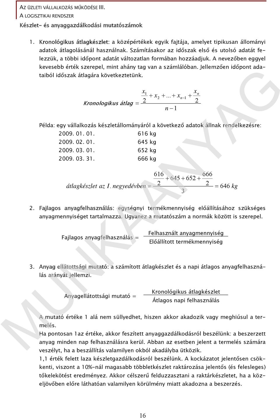 Jellemzően időpont adataiból időszak átlagára következtetünk. Kronologikus átlag x1 x 2 2... x n 1 n1 xn 2 Példa: egy vállalkozás készletállományáról a következő adatok állnak rendelkezésre: 2009. 01.