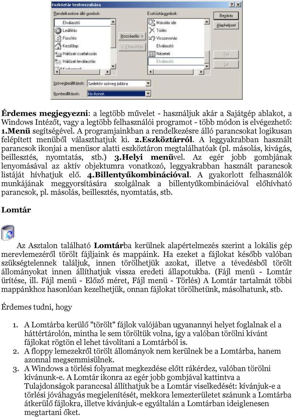 A leggyakrabban használt parancsok ikonjai a menüsor alatti eszköztáron megtalálhatóak (pl. másolás, kivágás, beillesztés, nyomtatás, stb.) 3.Helyi menüvel.