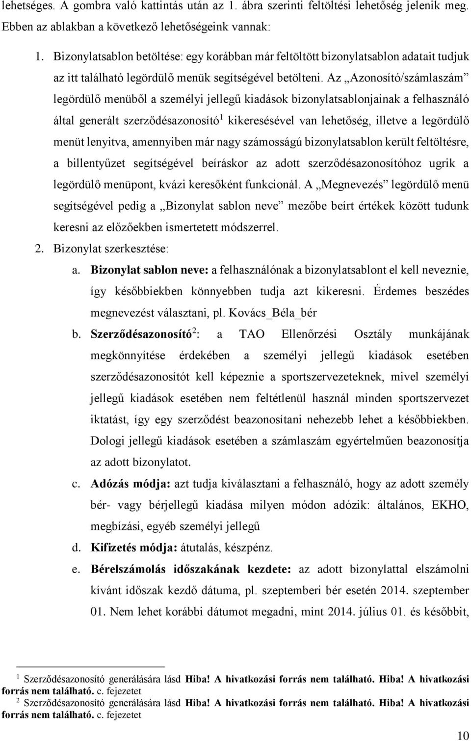 Az Azonosító/számlaszám legördülő menüből a személyi jellegű kiadások bizonylatsablonjainak a felhasználó által generált szerződésazonosító 1 kikeresésével van lehetőség, illetve a legördülő menüt