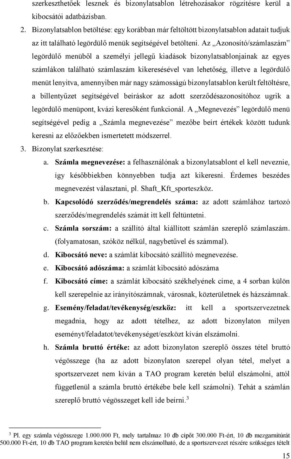 Az Azonosító/számlaszám legördülő menüből a személyi jellegű kiadások bizonylatsablonjainak az egyes számlákon található számlaszám kikeresésével van lehetőség, illetve a legördülő menüt lenyitva,