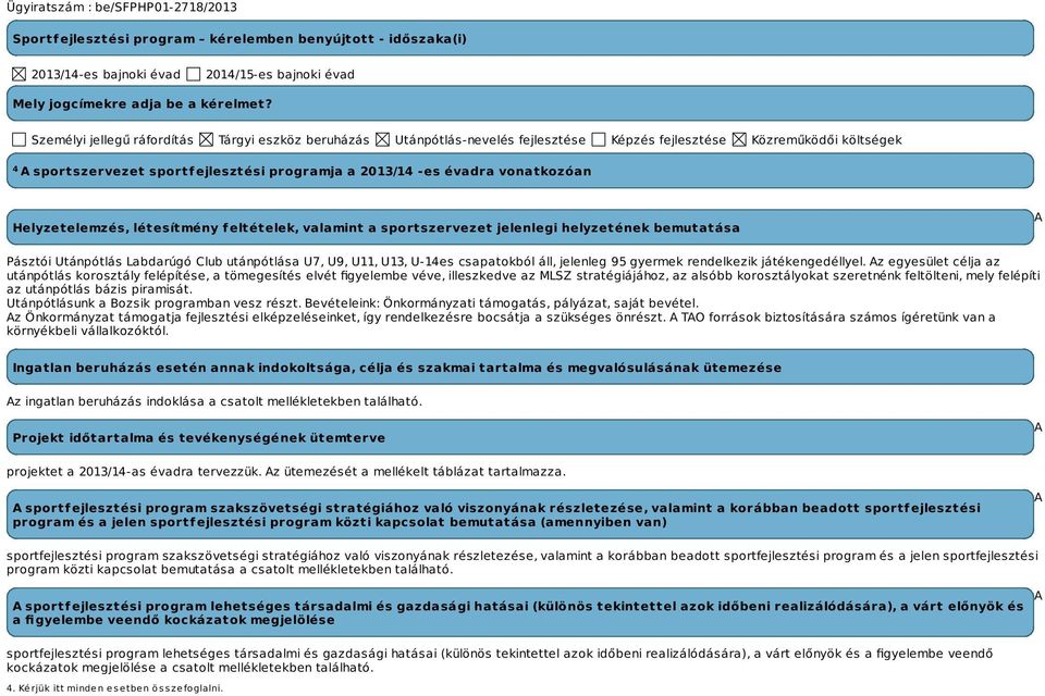 vonatkozóan Helyzetelemzés, létesítmény feltételek, valamint a sportszervezet jelenlegi helyzetének bemutatása A Pásztói Utánpótlás Labdarúgó Club utánpótlása U7, U9, U11, U13, U-14es csapatokból