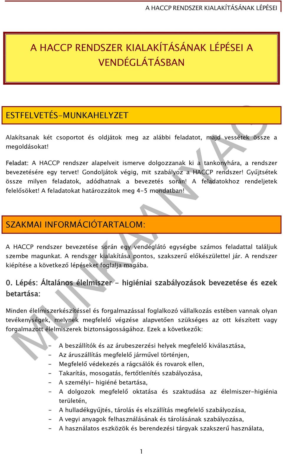 Gyűjtsétek össze milyen feladatok, adódhatnak a bevezetés során! A feladatokhoz rendeljetek felelősöket! A feladatokat határozzátok meg 4-5 mondatban!