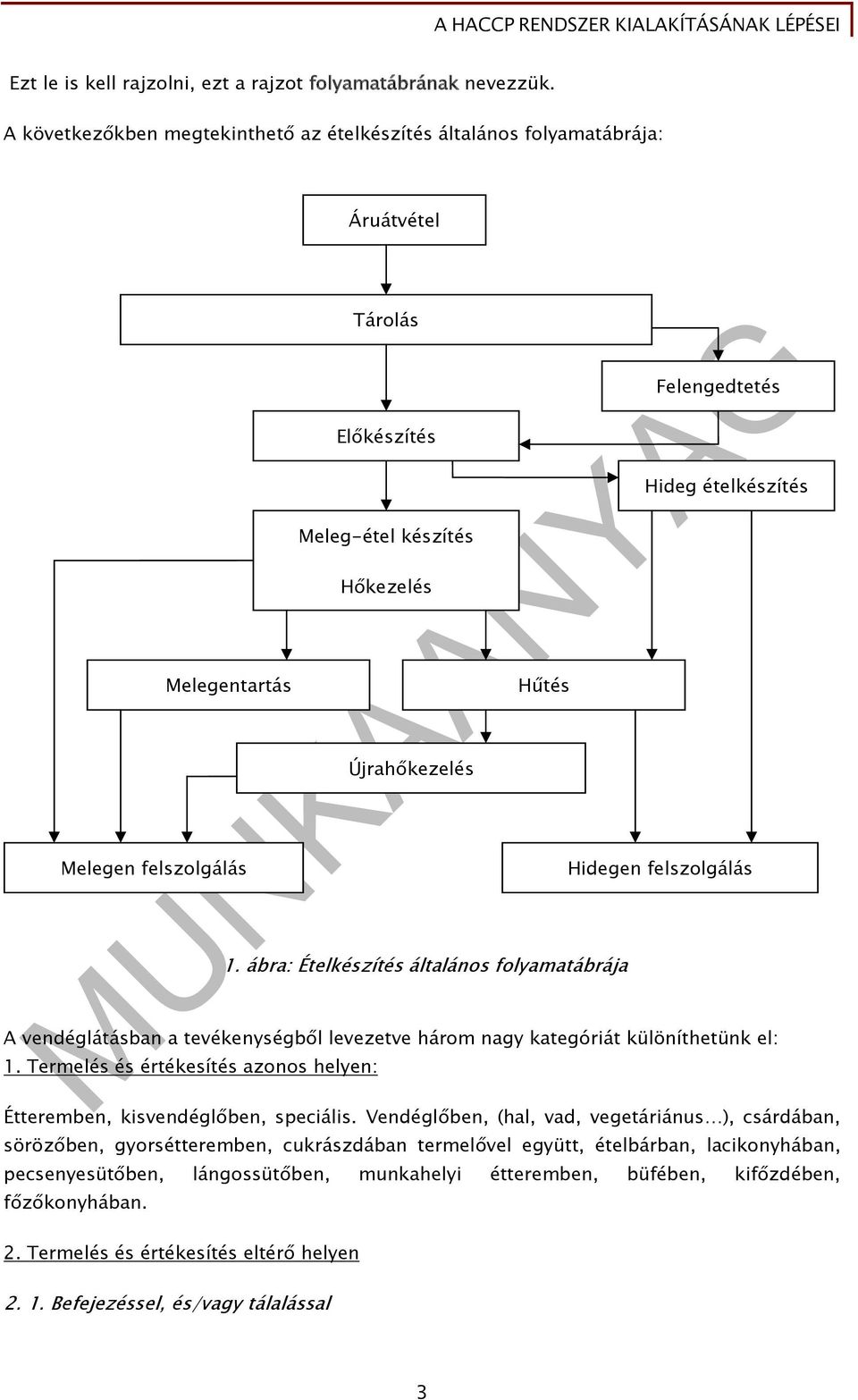 ábra: Ételkészítés általános folyamatábrája Felengedtetés A vendéglátásban a tevékenységből levezetve három nagy kategóriát különíthetünk el: 1.