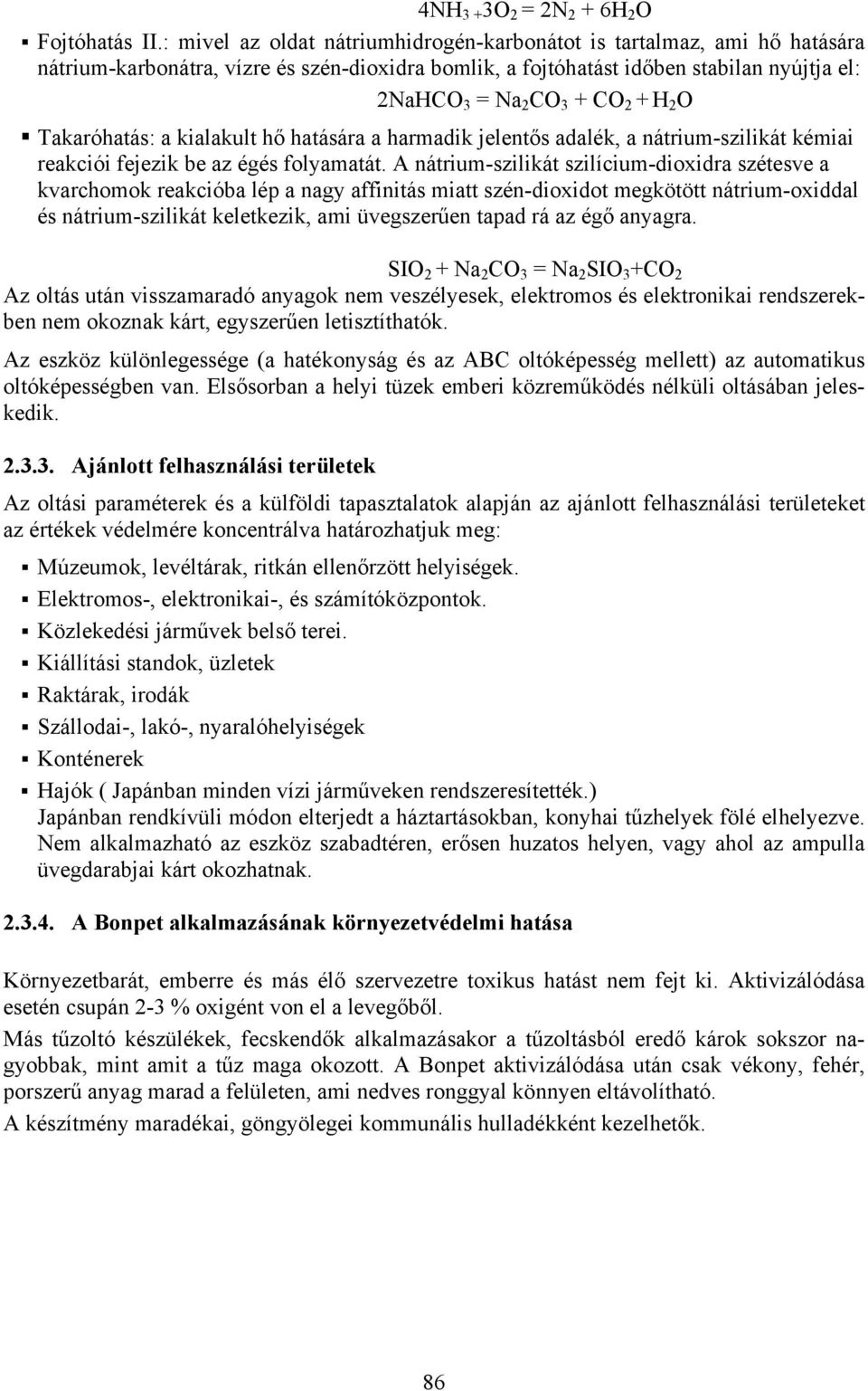 2 O Takaróhatás: a kialakult hő hatására a harmadik jelentős adalék, a nátrium-szilikát kémiai reakciói fejezik be az égés folyamatát.