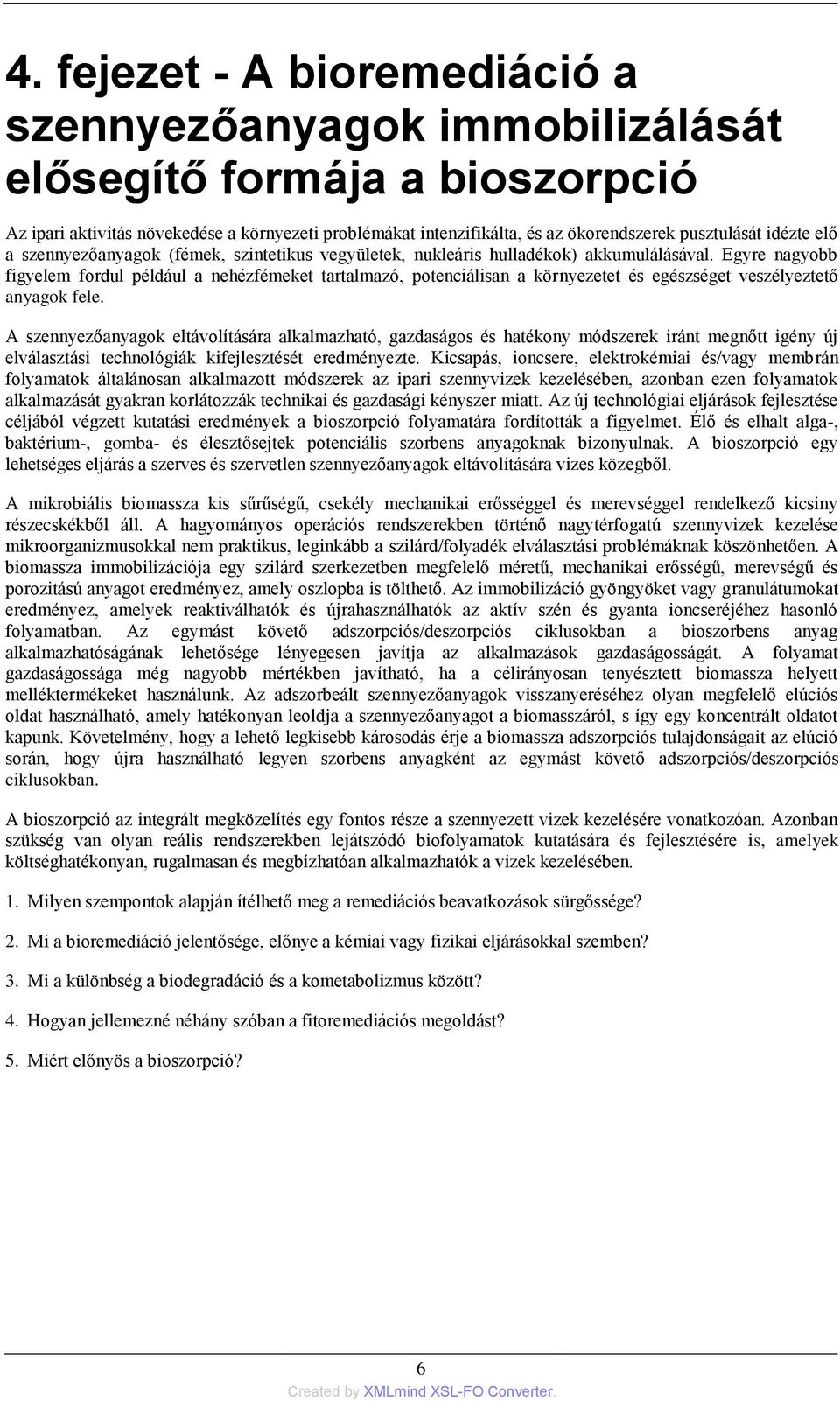 Egyre nagyobb figyelem fordul például a nehézfémeket tartalmazó, potenciálisan a környezetet és egészséget veszélyeztető anyagok fele.