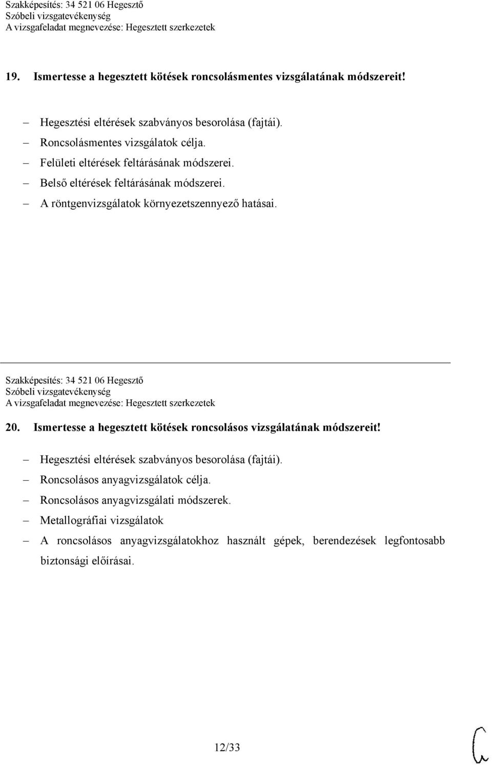 Szakképesítés: 34 521 06 Hegesztő 20. Ismertesse a hegesztett kötések roncsolásos vizsgálatának módszereit! Hegesztési eltérések szabványos besorolása (fajtái).