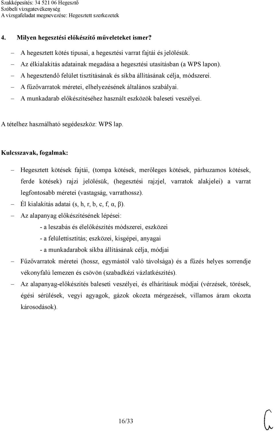 A munkadarab előkészítéséhez használt eszközök baleseti veszélyei. A tételhez használható segédeszköz: WPS lap.