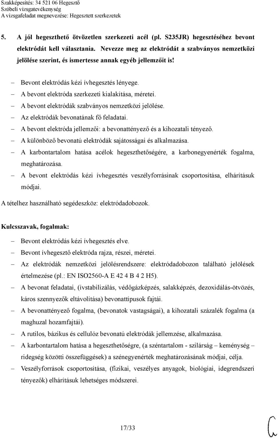 A bevont elektróda szerkezeti kialakítása, méretei. A bevont elektródák szabványos nemzetközi jelölése. Az elektródák bevonatának fő feladatai.