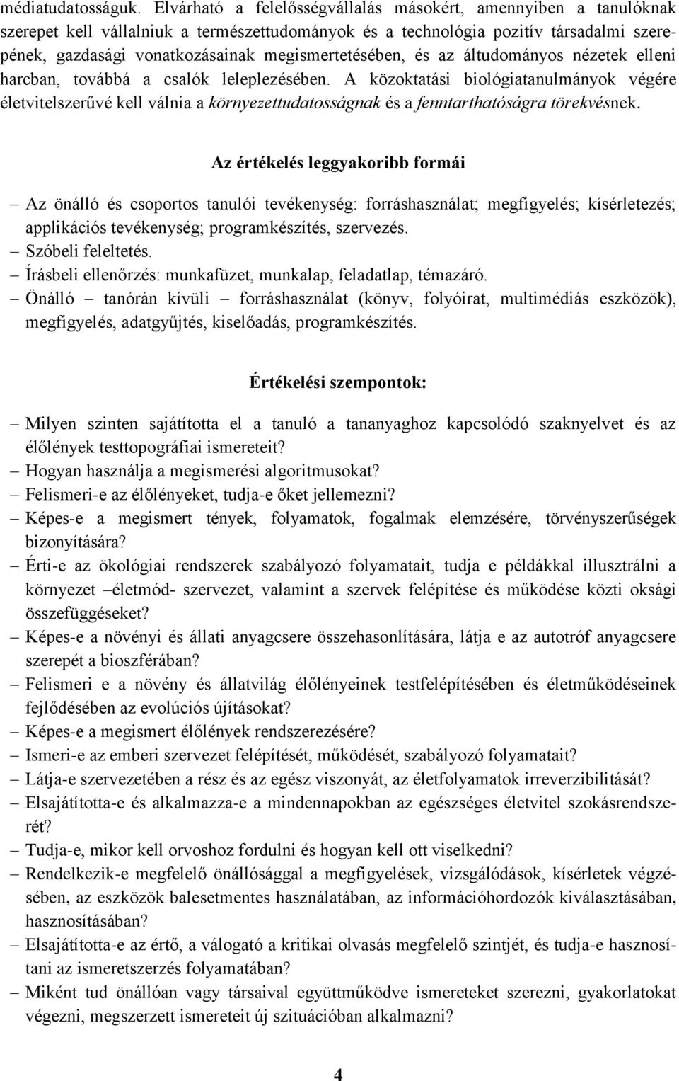 megismertetésében, és az áltudományos nézetek elleni harcban, továbbá a csalók leleplezésében.