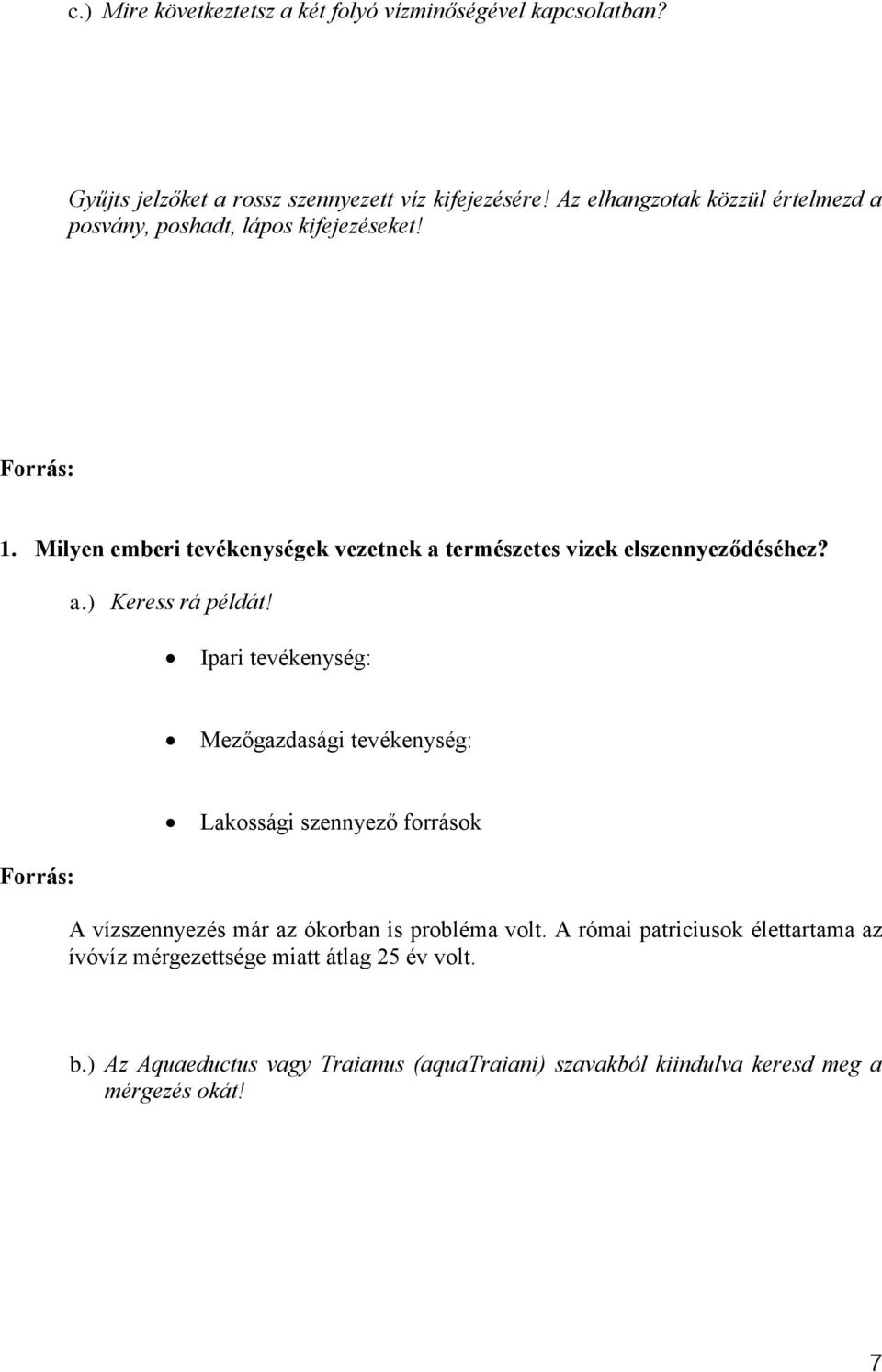 Milyen emberi tevékenységek vezetnek a természetes vizek elszennyeződéséhez? a.) Keress rá példát!