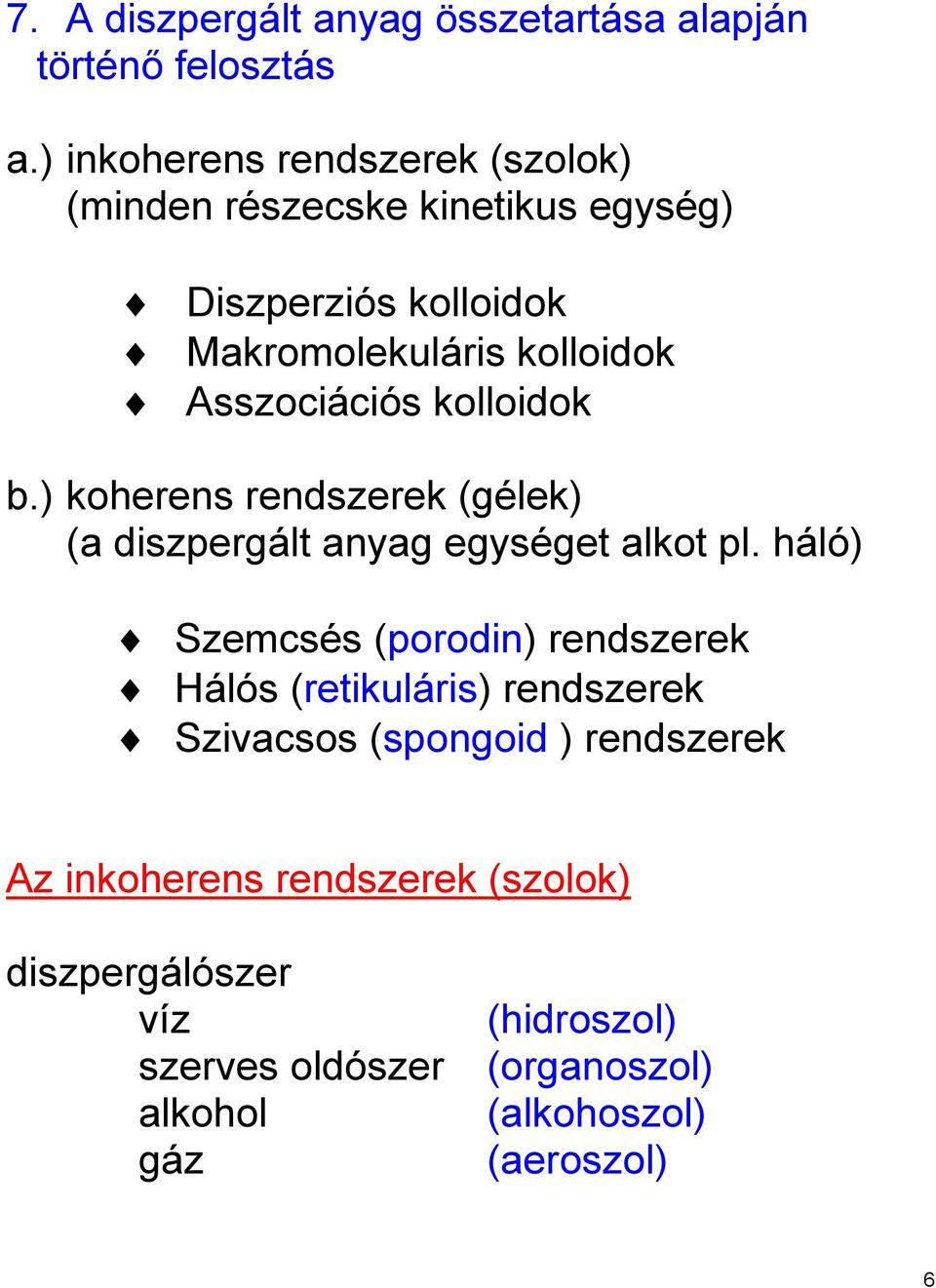 Asszociációs kolloidok b.) koherens rendszerek (gélek) (a diszpergált anyag egységet alkot pl.