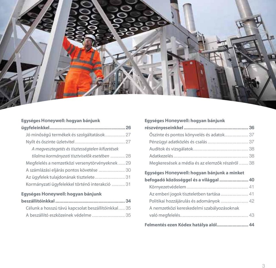 .. 30 Az ügyfelek tulajdonának tisztelete... 31 Kormányzati ügyfelekkel történő interakció... 31 Egységes Honeywell: hogyan bánjunk beszállítóinkkal.