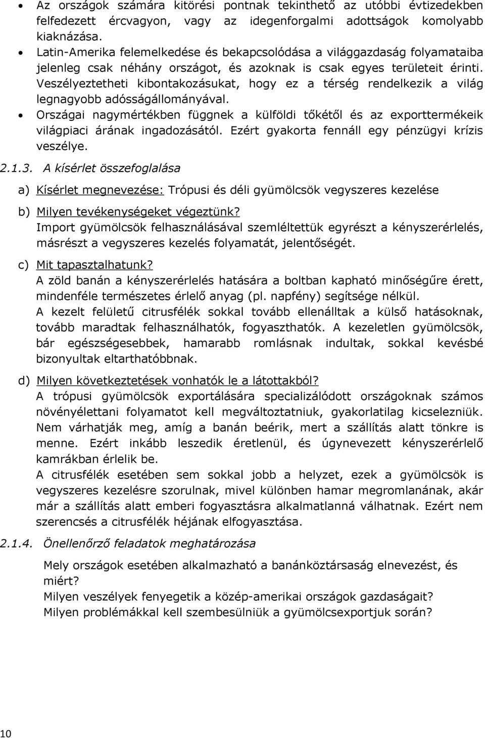 Veszélyeztetheti kibontakozásukat, hogy ez a térség rendelkezik a világ legnagyobb adósságállományával.