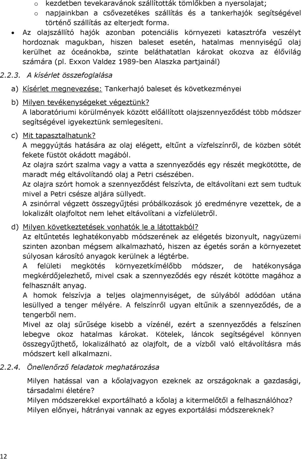 okozva az élővilág számára (pl. Exxon Valdez 1989-ben Alaszka partjainál) 2.2.3.